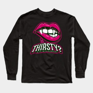 Thirsty? Long Sleeve T-Shirt